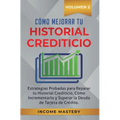 Cómo Mejorar Tu Historial Crediticio: Estrategias Probadas Para Reparar Tu Historial Crediticio, Cómo Incrementarlo y Superar La Deuda de Tarjeta de C