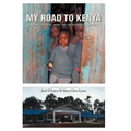 My Road to Kenya: A Story of Faith, Hope and Democracy in Action