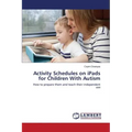 Activity Schedules on iPads for Children With Autism