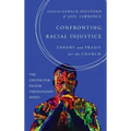 Confronting Racial Injustice: Theory and Praxis for the Church