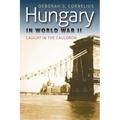 Hungary in World War II: Caught in the Cauldron