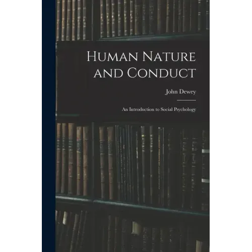 Human Nature and Conduct: An Introduction to Social Psychology