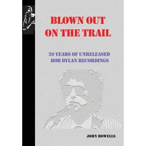 Blown Out on the Trail: 20 Years of Unreleased Bob Dylan Recordings