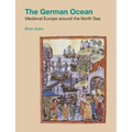 The German Ocean: Medieval Europe around the North Sea