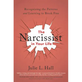 The Narcissist in Your Life: Recognizing the Patterns and Learning to Break Free