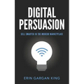 Digital Persuasion: Sell Smarter in the Modern Marketplace