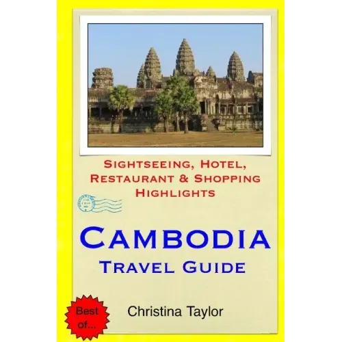 Cambodia Travel Guide: Sightseeing, Hotel, Restaurant & Shopping Highlights