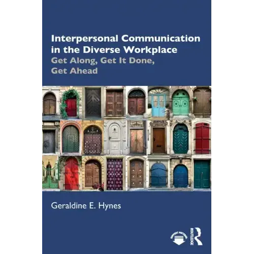 Interpersonal Communication in the Diverse Workplace: Get Along, Get It Done, Get Ahead