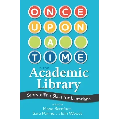 Once Upon a Time in the Academic Library: Storytelling Skills for Librarians