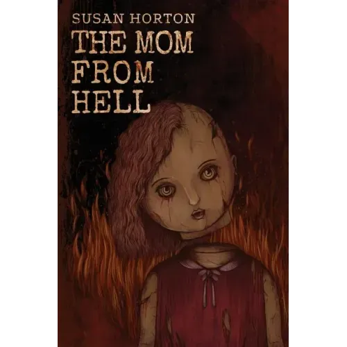 The Mom From Hell: A Terrifying Story Of Child Abuse, Violence And Neglect