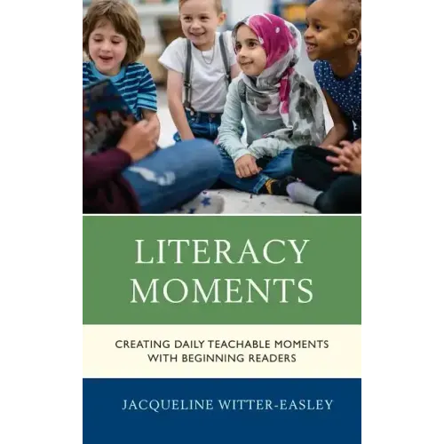 Literacy Moments: Creating Daily Teachable Moments with Beginning Readers