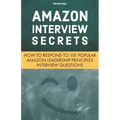 Amazon Interview Secrets: How to Respond to 101 Popular Amazon Leadership Principles Interview Questions