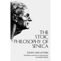 The Stoic Philosophy of Seneca: Essays and Letters