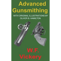 Advanced Gunsmithing: Manual of Instruction in the Manufacture, Alteration and Repair of Firearms in-so-far as the Necessary Metal Work with Hand and