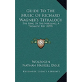 Guide to the Music of Richard Wagner's Tetralogy: The Ring of the Nibelung, a Thematic Key (1895)
