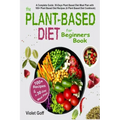 Plant Based Diet for Beginners Book: : A Complete Guide: 30-Days Plant Based Diet Meal Plan with 100 Plant Based Diet Recipes (A Plant Based Diet Cook