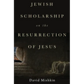 Jewish Scholarship on the Resurrection of Jesus