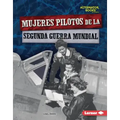 Mujeres Pilotos de la Segunda Guerra Mundial (Women Pilots of World War II)