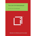 The Life Of Mohammad: Or The Life Of Mahomet