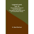 Legend Land, Vol. IV; Being a Collection of Some of the Old Tales Told in Those Western Parts of Britain Served by the Great Western Railway