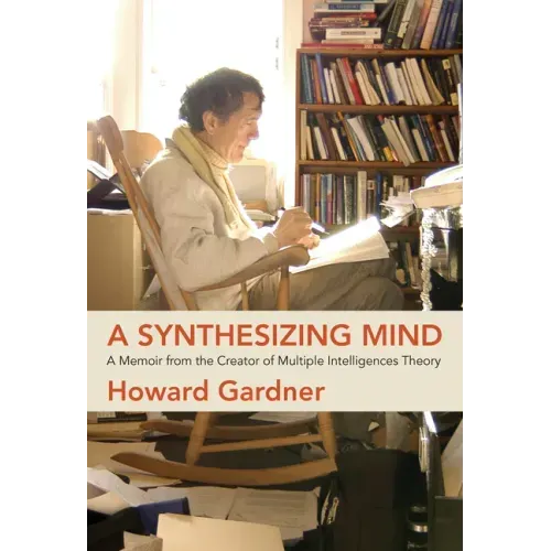 A Synthesizing Mind: A Memoir from the Creator of Multiple Intelligences Theory
