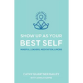 Show Up as Your Best Self: Mindful Leaders, Meditation, & More
