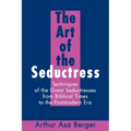 The Art of the Seductress: Techniques of the Great Seductresses from Biblical Times to the Postmodern Era