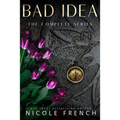 Bad Idea: The Complete Collection: Three books plus an exclusive story!