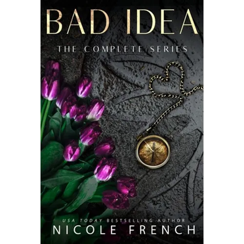 Bad Idea: The Complete Collection: Three books plus an exclusive story!