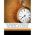 In Memoriam, a Sketch of the Life of ... G.A. Selwyn, Late Bishop of Lichfield