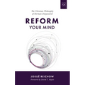Reform Your Mind: The Philosophy of Herman Dooyeweerd