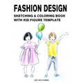Fashion Design Sketching & Coloring Book with Kid Figure Template: Large Boys & Girls Croquis with Clothing Outline for Easily Creating Styles and Pra