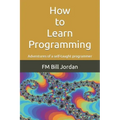 How to Learn Programming: Adventures of a self-taught programmer