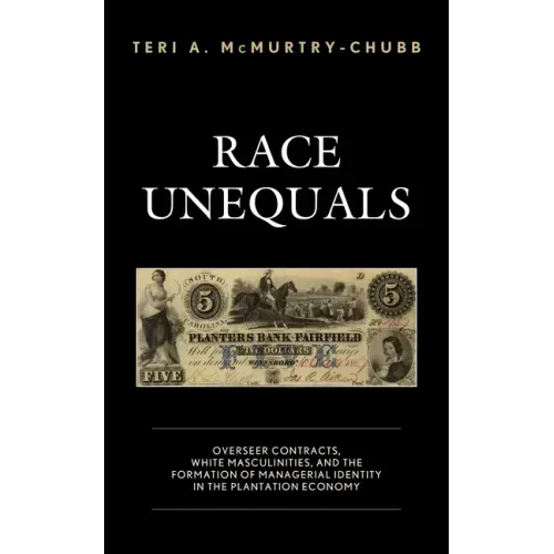 Race Unequals: Overseer Contracts, White Masculinities, and the Formation of Managerial Identity in the Plantation Economy