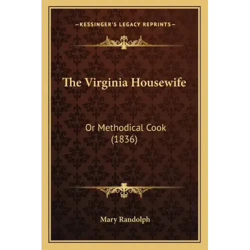 The Virginia Housewife the Virginia Housewife: Or Methodical Cook (1836) or Methodical Cook (1836)