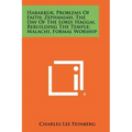 Habakkuk, Problems Of Faith; Zephaniah, The Day Of The Lord; Haggai, Rebuilding The Temple; Malachi, Formal Worship
