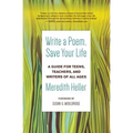 Write a Poem, Save Your Life: A Guide for Teens, Teachers, and Writers of All Ages