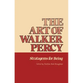 The Art of Walker Percy: Stratagems for Being
