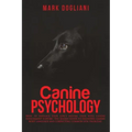 Canine Psychology: How to enhance your dog's mental state with canine enrichment support. The Easiest guide to decoding canine body langu