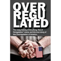 Overregulated: The crazy history of the phony "Era of Deregulation" meme, and the true story of the Overregulation of America...