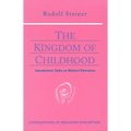 The Kingdom of Childhood: Introductory Talks on Waldorf Education (Cw 311) Volume 21