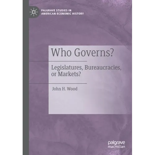 Who Governs?: Legislatures, Bureaucracies, or Markets?