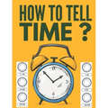 How to Tell Time ?: Learning about Hours, Half-Hours and Minute, Telling the Time Worksheets for Elementary Students and Homeschoolers, Ag