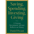 Saving, Spending, Investing, Giving: A Veteran Investment Advisor Reflects on Money
