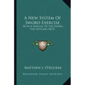 A New System of Sword Exercise: With a Manual of the Sword for Officers (1872)