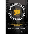 Corporate Streetfighter: How to Excel in Business and Life Using Brains, Cunning, and Finesse