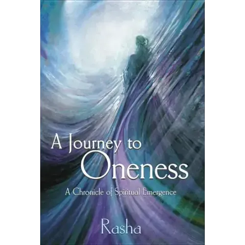 A Journey to Oneness: A Chronicle of Spiritual Emergence