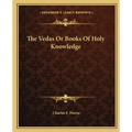 The Vedas or Books of Holy Knowledge