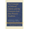 The Concept of Ordered Liberty and the Common-Law Due-Process Tradition: Slaughterhouse Cases through Obergefell v. Hodges (1872-2015)