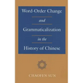 Word-Order Change and Grammaticalization in the History of Chinese